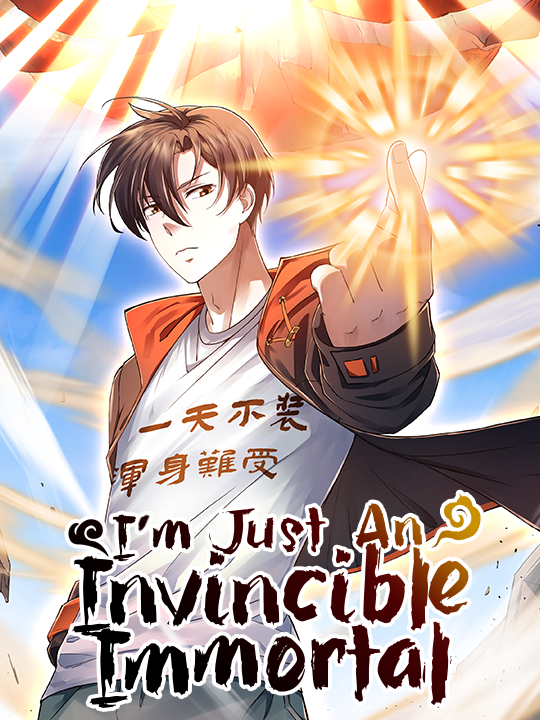 I'm Just An 
                            Invincible Immortal